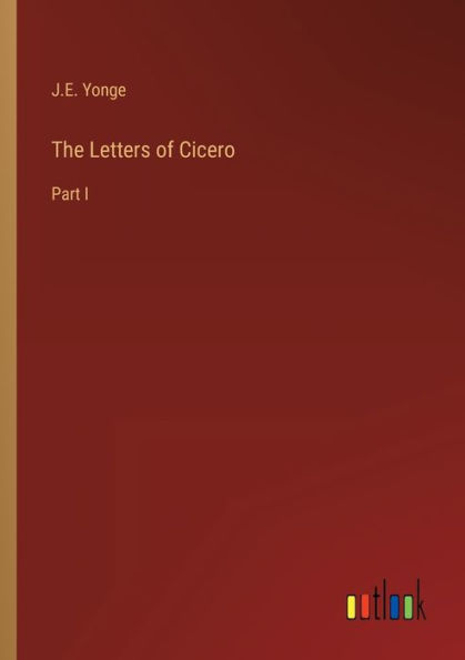 The Letters of Cicero: Part I