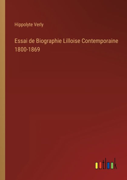 Essai de Biographie Lilloise Contemporaine 1800-1869