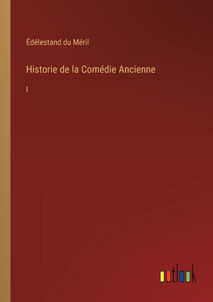 Historie de la Comédie Ancienne: I