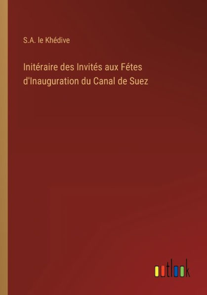Initéraire des Invités aux Fétes d'Inauguration du Canal de Suez