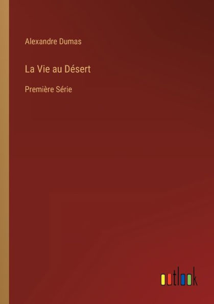 La Vie au Désert: Première Série