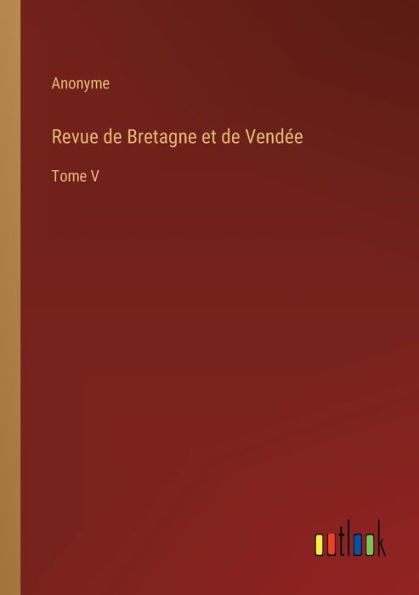 Revue de Bretagne et Vendée: Tome V