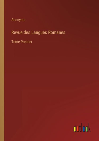 Revue des Langues Romanes: Tome Premier