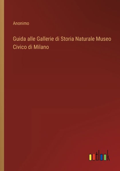 Guida alle Gallerie di Storia Naturale Museo Civico Milano
