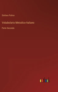 Title: Vobabolario Metodico-Italiano: Parte Seconda, Author: Stefano Palma