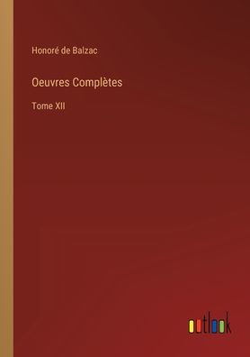 Oeuvres Complètes: Tome XII