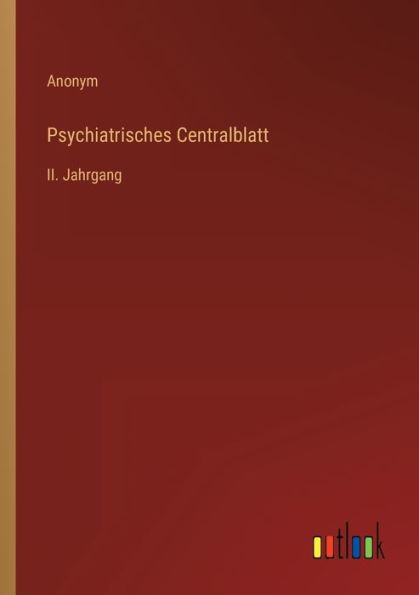 Psychiatrisches Centralblatt: II. Jahrgang