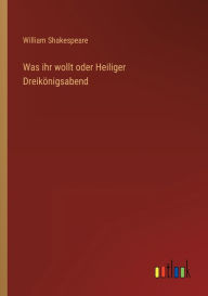 Title: Was ihr wollt oder Heiliger Dreikönigsabend, Author: William Shakespeare