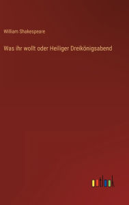 Title: Was ihr wollt oder Heiliger Dreikönigsabend, Author: William Shakespeare