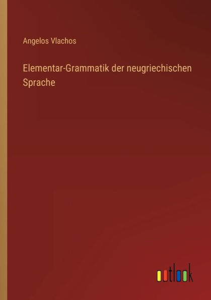 Elementar-Grammatik der neugriechischen Sprache