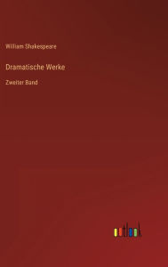 Title: Dramatische Werke: Zweiter Band, Author: William Shakespeare