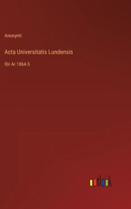 Title: Acta Universitatis Lundensis: för Ar 1864-5, Author: Anonymt