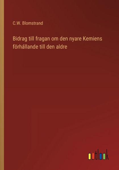 Bidrag till fragan om den nyare Kemiens förhállande aldre