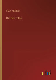 Title: Carl den Tolfte, Author: P.D.A. Atterbom