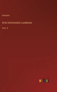 Title: Acta Universitatis Lundensis: Tom. X, Author: Anonymt