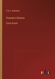 Title: Poesiens Historia: Fjerde Bandet, Author: P.D.A. Atterbom