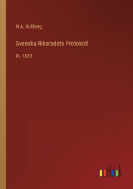 Title: Svenska Riksradets Protokoll: III. 1633, Author: N.A. Kullberg