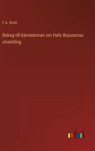 Title: Bidrag till kännedomen om Hafs Bryozernas utveckling, Author: F.A. Smitt