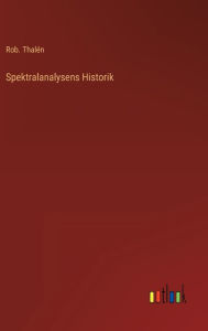 Title: Spektralanalysens Historik, Author: Rob. Thalén