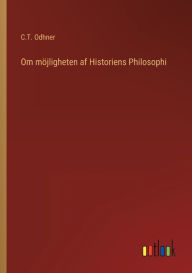 Title: Om möjligheten af Historiens Philosophi, Author: C.T. Odhner