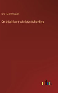 Title: Om Lösdrifvare och deras Behandling, Author: C.G. Hammarskjöld