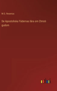 Title: De Apostoliska Fädernas lära om Christi gudom, Author: M.G. Resenius