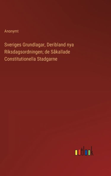 Sveriges Grundlagar, Deribland nya Riksdagsordningen; de Såkallade Constitutionella Stadgarne