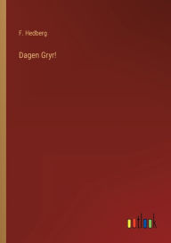 Title: Dagen Gryr!, Author: F. Hedberg