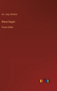 Title: Wasa-Sagan: Första Häftet, Author: Arv. Aug. Afzelius