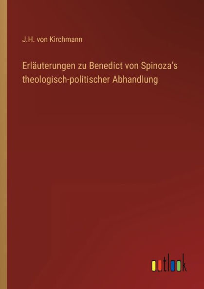Erläuterungen zu Benedict von Spinoza's theologisch-politischer Abhandlung