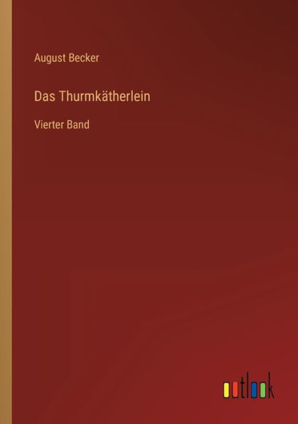 Das Thurmkätherlein: Vierter Band