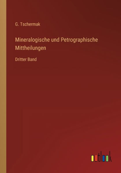 Mineralogische und Petrographische Mittheilungen: Dritter Band