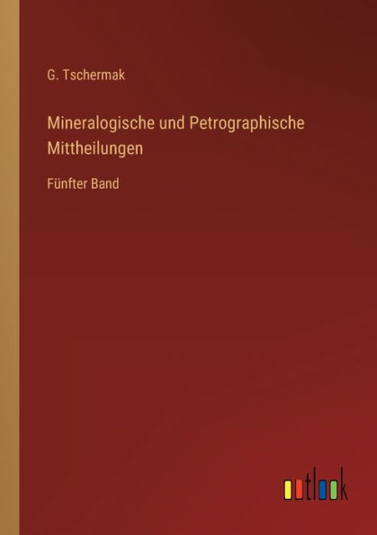 Mineralogische und Petrographische Mittheilungen: Fünfter Band