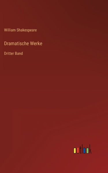 Dramatische Werke: Dritter Band