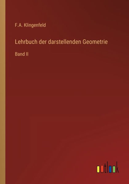 Lehrbuch der darstellenden Geometrie: Band II