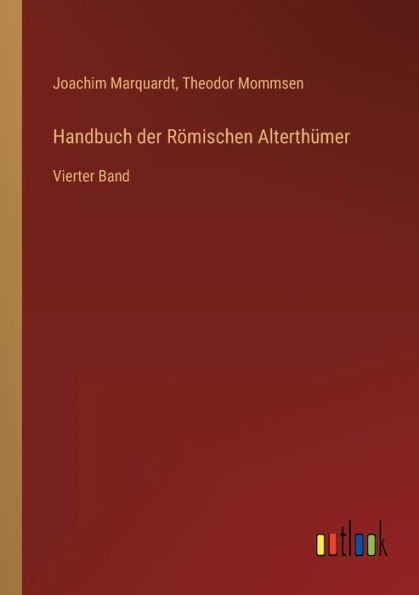 Handbuch der Römischen Alterthümer: Vierter Band