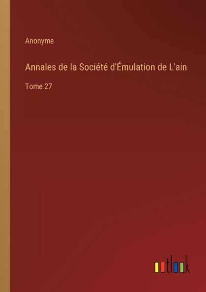 Annales de la Société d'Émulation L'ain: Tome 27