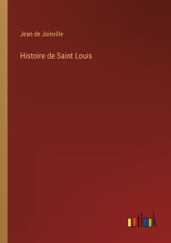 Title: Histoire de Saint Louis, Author: Jean de Joinville