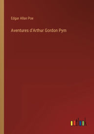 Title: Aventures d'Arthur Gordon Pym, Author: Edgar Allan Poe