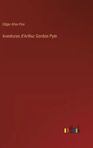 Title: Aventures d'Arthur Gordon Pym, Author: Edgar Allan Poe