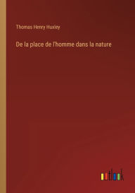 Title: De la place de l'homme dans la nature, Author: Thomas Henry Huxley