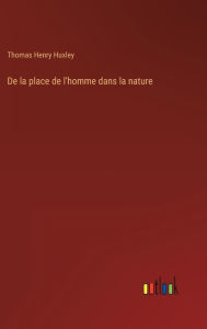 Title: De la place de l'homme dans la nature, Author: Thomas Henry Huxley