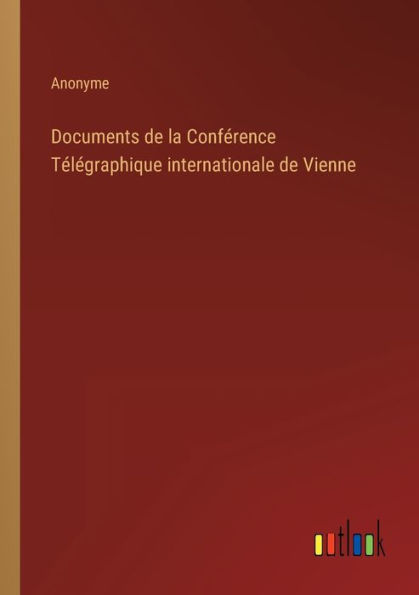 Documents de la Conférence Télégraphique internationale Vienne