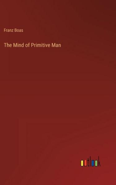 The Mind of Primitive Man