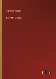 Title: Le Petit Chose, Author: Alphonse Daudet