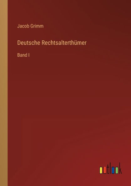 Deutsche Rechtsalterthümer: Band I