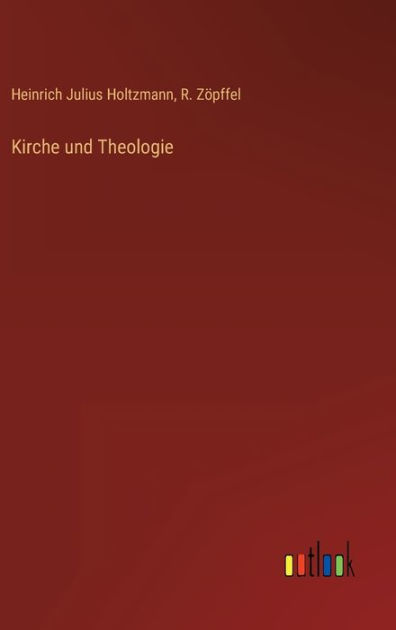 Kirche und Theologie by Heinrich Julius Holtzmann, R. Zöpffel ...