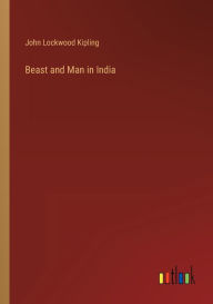 Title: Beast and Man in India, Author: John Lockwood Kipling