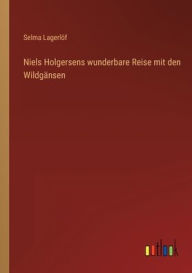 Title: Niels Holgersens wunderbare Reise mit den Wildgänsen, Author: Selma Lagerlöf