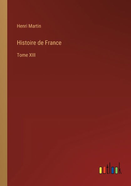 Histoire de France: Tome XIII